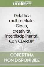 Prezzo Scontato Didattica multimediale. Gioco, creatività, interdisciplinarità. Con CD-ROM