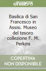 Basilica di San Francesco in Assisi. Museo del tesoro collezione F. M. Perkins Quantità Limitata
