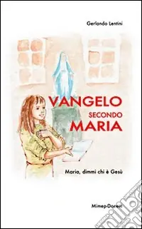 Vangelo secondo Maria. Maria, dimmi chi è Gesù Acquista Ora