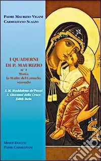 Di Tendenza I quaderni di p. Maurizio. Maria la madre del Carmelo secondo s. M. Maddalena de‘ Pazzi, s. Giovanni della Croce, Edith Stein
