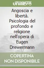 Angoscia e libertà. Psicologia del profondo e religione nell‘opera di Eugen Drewermann Affare