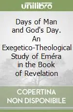Days of Man and God‘s Day. An Exegetico-Theological Study of Eméra in the Book of Revelation A Buon Prezzo