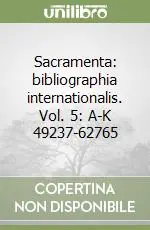Sacramenta bibliographia internationalis. Vol. 5 A-K 49237-62765 Reso Gratuito