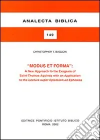 Modus et forma. A New Approaches to the Exegesis of Saint Thomas Aquinas with an Application to the Lectura super Epistolam ad Ephesios Popolare