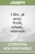 I libri, gli amici. Profili, schede, interventi Soddisfatti O Rimborsati