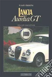 Lancia Aurelia GT. Ediz. illustrata Consegna Rapida