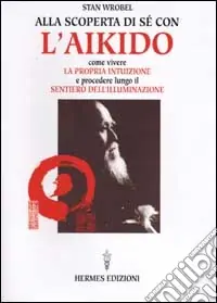 Compra Adesso Alla scoperta di sé con l‘aikido. Come vivere la propria intuizione e procedere lungo il sentiero dell‘illuminazione