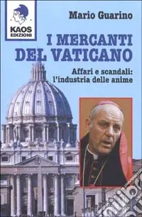 I mercanti del Vaticano. Affari e scandali l‘industria delle anime Super Prezzo