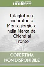 Ultime Pezzi Intagliatori e indoratori a Montegiorgio e nella Marca dal Chienti al Tronto