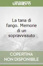 La tana di fango. Memorie di un sopravvissuto Solo Oggi