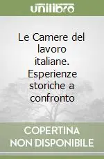 Le Camere del lavoro italiane. Esperienze storiche a confronto Direttamente Dal Produttore