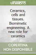 Offerta Limitata Ceramics, cells and tissues. Biomimetic engineering. A new role for ceramics