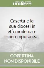 Caserta e la sua diocesi in età moderna e contemporanea Miglior Prezzo