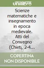 Scienze matematiche e insegnamento in epoca medievale. Atti del Convegno (Chieti, 2-4 maggio 1996) Promo Stagionale