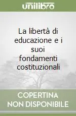 La libertà di educazione e i suoi fondamenti costituzionali Reso Gratuito