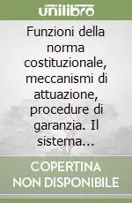 Funzioni della norma costituzionale, meccanismi di attuazione, procedure di garanzia. Il sistema italiano di giustizia costituzionale Prezzo Basso
