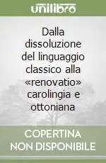 Vendita Finale Dalla dissoluzione del linguaggio classico alla «renovatio» carolingia e ottoniana