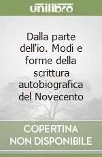 Dalla parte dell‘io. Modi e forme della scrittura autobiografica del Novecento Nuova Collezione