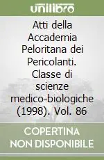 Subito Disponibile Atti della Accademia Peloritana dei Pericolanti. Classe di scienze medico-biologiche (1998). Vol. 86
