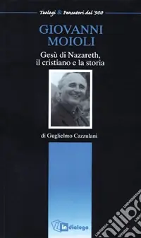 Giovanni Moioli. Gesù di Nazareth, il cristiano e la storia Occasione