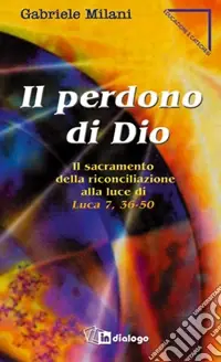 Il perdono di Dio. Il sacramento della riconciliazione alla luce di Luca 7,36-50 Soddisfatti O Rimborsati