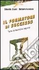 Il formatore di successo. Tutte le tecniche segrete Soddisfatti O Rimborsati