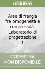 Prezzo Conveniente Aree di frangia fra omogeneità e complessità. Laboratorio di progettazione 1