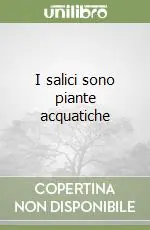 Occasione Imperdibile I salici sono piante acquatiche