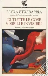 Di tutte le cose visibili e invisibili. Amore e altre menzogne Affare