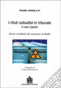 I rifiuti radioattivi in tribunale. Il caso Lippolis. Storie residuali del nucleare in Italia Offerta Del Giorno
