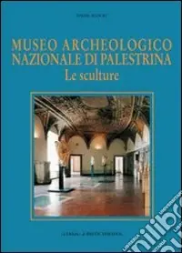 Museo archeologico nazionale di Palestrina. Le sculture Promozione Esclusiva