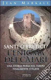 Santi o eretici? L‘enigma dei Catari Ultima Occasione