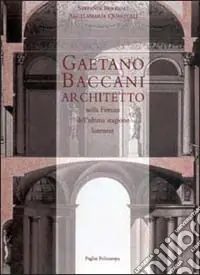 A Buon Prezzo Gaetano Baccani architetto nella Firenze dell‘ultima stagione dei Lorena