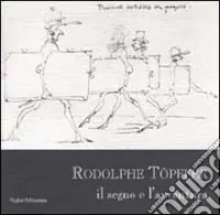 Rodolphe Topffer. Il segno e l‘avventura Compra Oggi Stesso