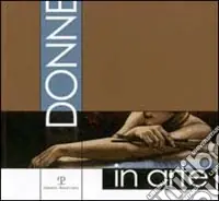 Donne in arte. Catalogo della mostra (Firenze, 2002) Offerta