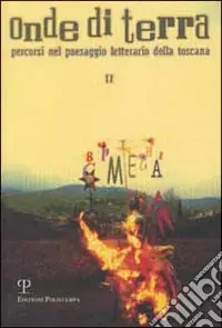 A Buon Prezzo Onde di terra. Percorsi nel paesaggio letterario della Toscana. Atti dell‘Incontro (San Giovanni Valdarno, 2001). Vol. 2