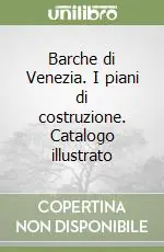 Offerta Del Giorno Barche di Venezia. I piani di costruzione. Catalogo illustrato
