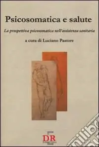 Psicosomatica e salute. La prospettiva psicosomatica nell‘assistenza sanitaria Subito Disponibile