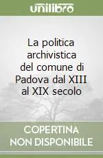 Prezzo Di Fabbrica La politica archivistica del comune di Padova dal XIII al XIX secolo