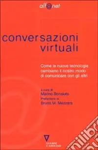 Conversazioni virtuali. Come le nuove tecnologie cambiano il nostro modo di comunicare con gli altri Must-Have