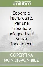 Saldi Sapere e interpretare. Per una filosofia e un‘oggettività senza fondamenti