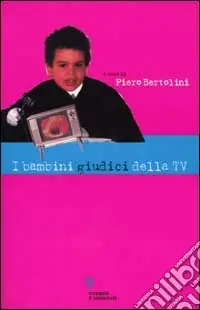 Non Perdere I bambini giudici della tv. Rapporto di ricerca su una settimana di programmazione televisiva in «fascia protetta»