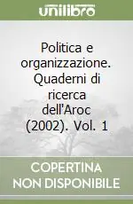 Politica e organizzazione. Quaderni di ricerca dell‘Aroc (2002). Vol. 1 Offerta Del Giorno
