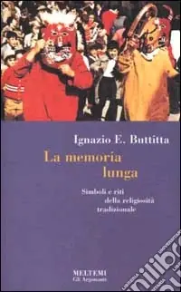 Offerta Del Giorno La memoria lunga. Simboli e riti della religiosità tradizionale