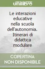 Spedito Oggi Le interazioni educative nella scuola dell‘autonomia. Itinerari di didattica modulare
