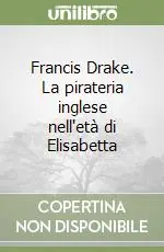 Compra Oggi Stesso Francis Drake. La pirateria inglese nell‘età di Elisabetta