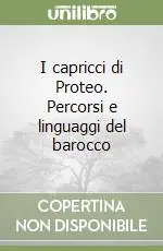 Solo Oggi I capricci di Proteo. Percorsi e linguaggi del barocco