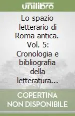 Lo spazio letterario di Roma antica. Vol. 5 Cronologia e bibliografia della letteratura latina. Indici analitici generali Prezzo Ridotto