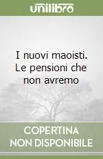 Popolare I nuovi maoisti. Le pensioni che non avremo