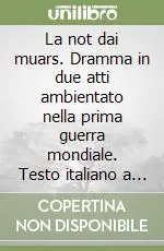 La not dai muars. Dramma in due atti ambientato nella prima guerra mondiale. Testo italiano a fronte Economico